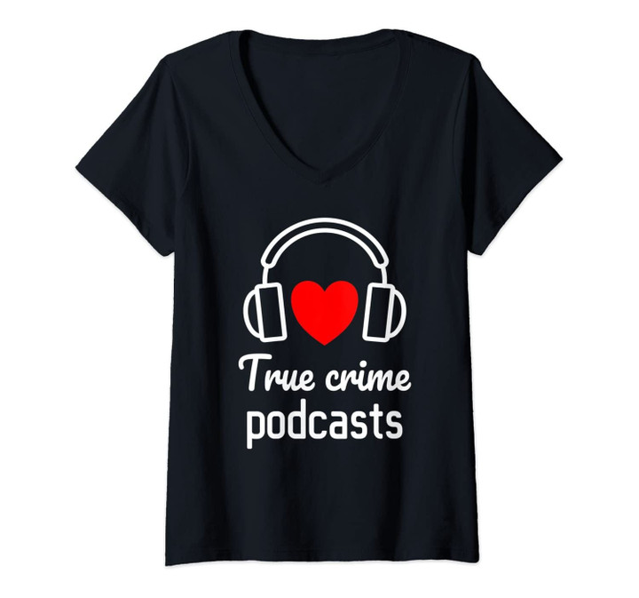 Womens True Crime Podcast Listener Quote With Head Phones V-Neck T-Shirt