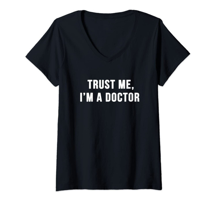 Womens Trust Me I'm A Doctor Shirt Funny Doctor Tee Shirt V-Neck T-Shirt