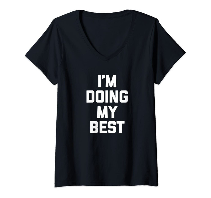 Womens I'm Doing My Best T-Shirt Funny Saying Sarcastic Novelty Tee V-Neck T-Shirt