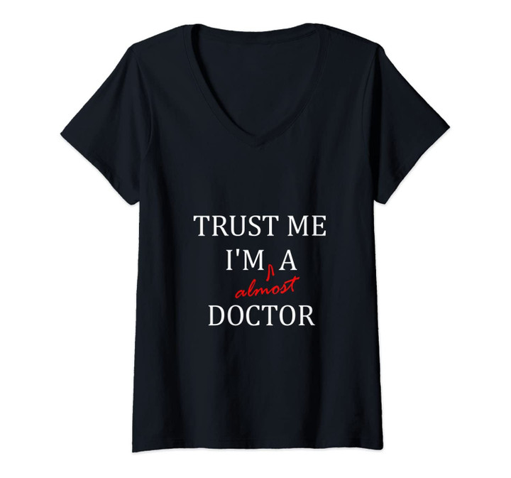 Womens Trust Me Im Almost A(N) Doctor V-Neck T-Shirt