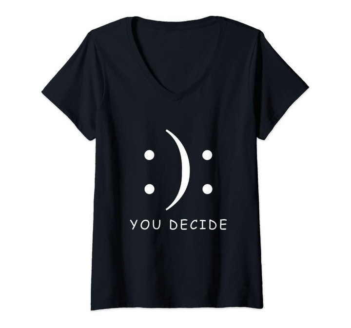 Womens Happy Or Sad You Decide T-Shirt Smile Frown V-Neck T-Shirt