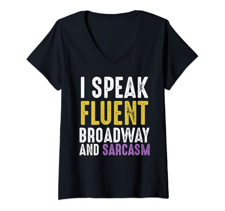 Womens I Speak Fluent Broadway And Sarcasm Musical Drama Funny V-Neck T-Shirt