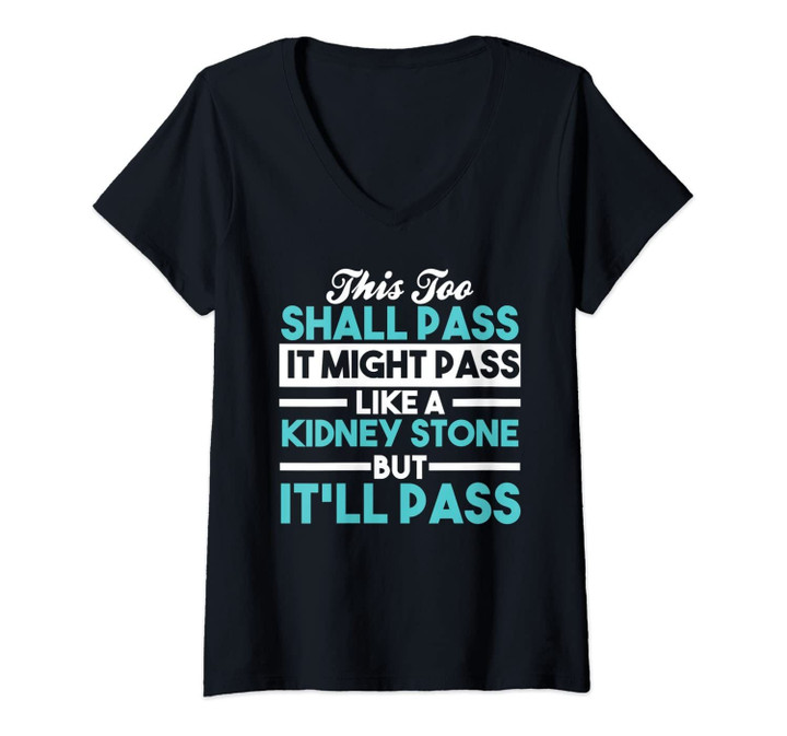 Womens This Too Shall Pass. It Might Pass Like A Kidney Stone... V-Neck T-Shirt