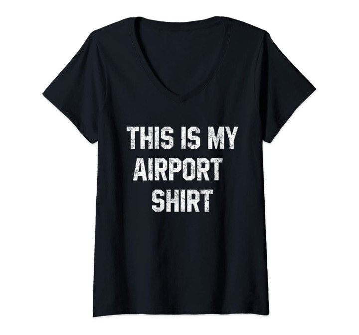 Womens This Is My Airport Shirt Travel Vacation Must Have Gift V-Neck T-Shirt