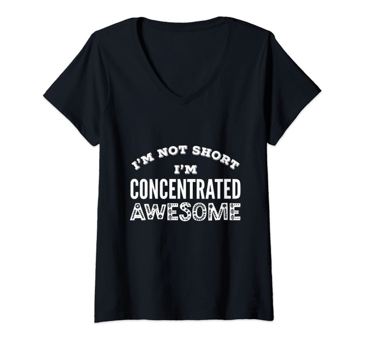 Womens I'm Not Short I'm Concentrated Awesome Short Person Gift V-Neck T-Shirt