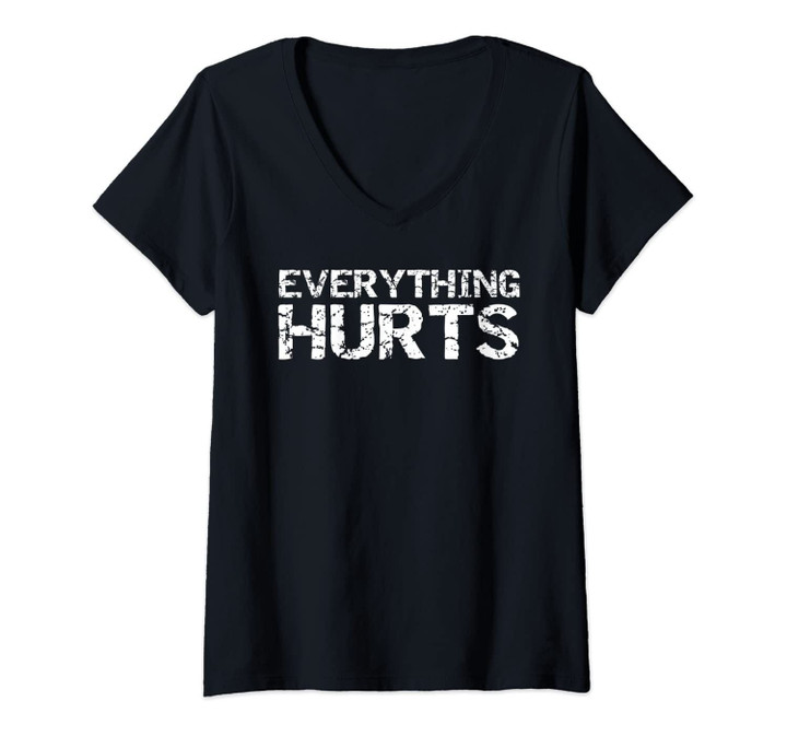 Womens Funny Workout Gift For Men Distressed Everything Hurts V-Neck T-Shirt