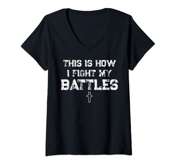 Womens This Is How I Fight My Battles Christian Be Surrounded V-Neck T-Shirt