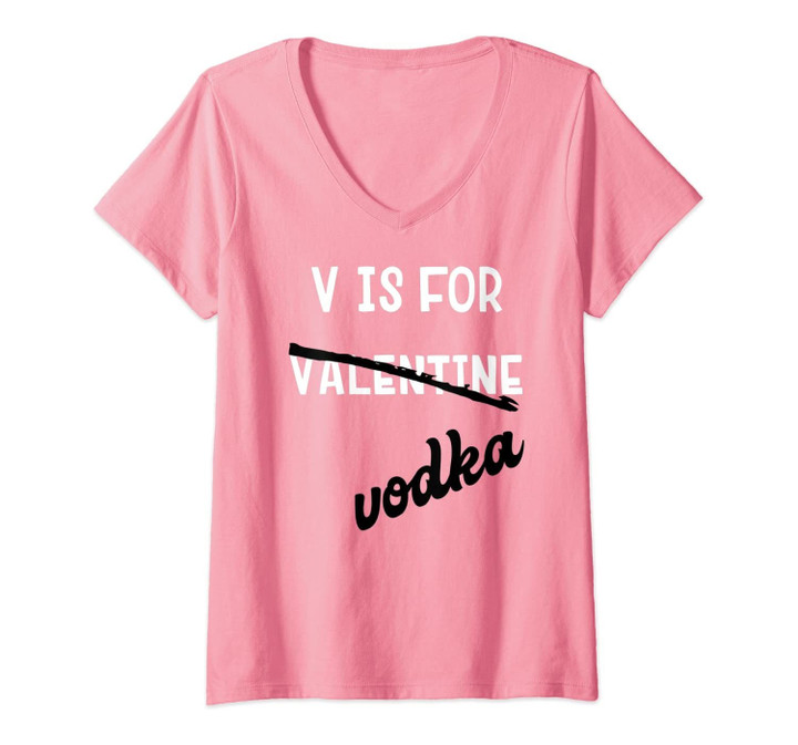 Womens V Is For Vodka Anti Valentines Day V-Neck T-Shirt