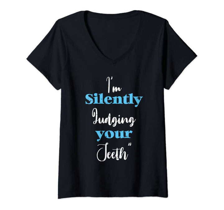 Womens I'm Silently Judging Your Teeth Tooth Dental Dentist Gift V-Neck T-Shirt