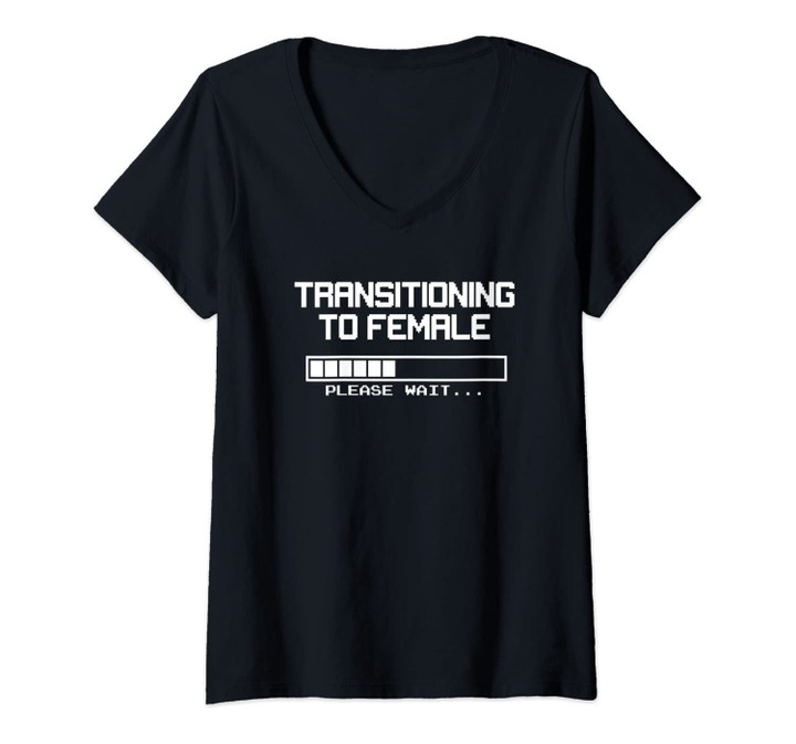 Womens Transitioning To Female, Please Wait... Mtf And Trans V-Neck T-Shirt