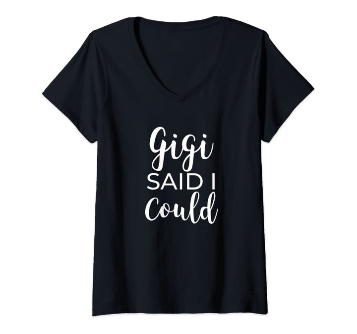 Womens Gigi Said I Could Funny Apparel V-Neck T-Shirt