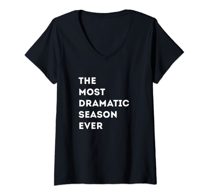 Womens Funny The Most Dramatic Season Ever Gift V-Neck T-Shirt