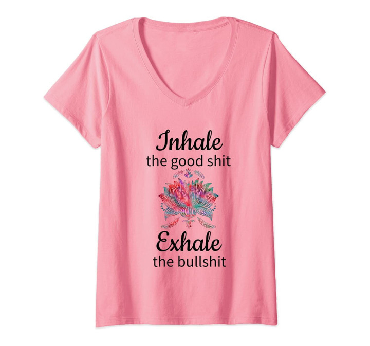 Womens Funny Yoga Novelty Inhale The Good Shit Exhale The Bullshit V-Neck T-Shirt