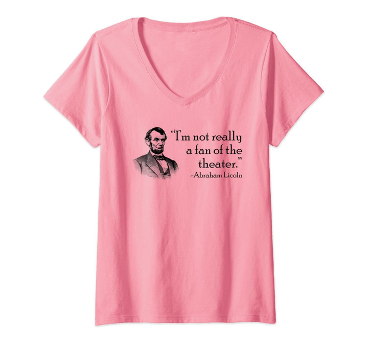 Womens I'm Not Really A Fan Of The Theater Fake Lincoln Quote V-Neck T-Shirt
