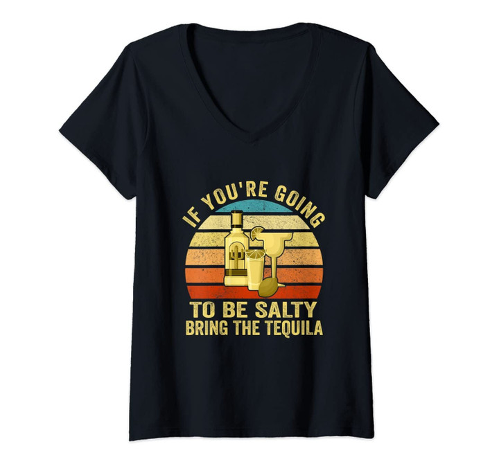 Womens If You're Going To Be Salty Bring The Tequila Gift V-Neck T-Shirt