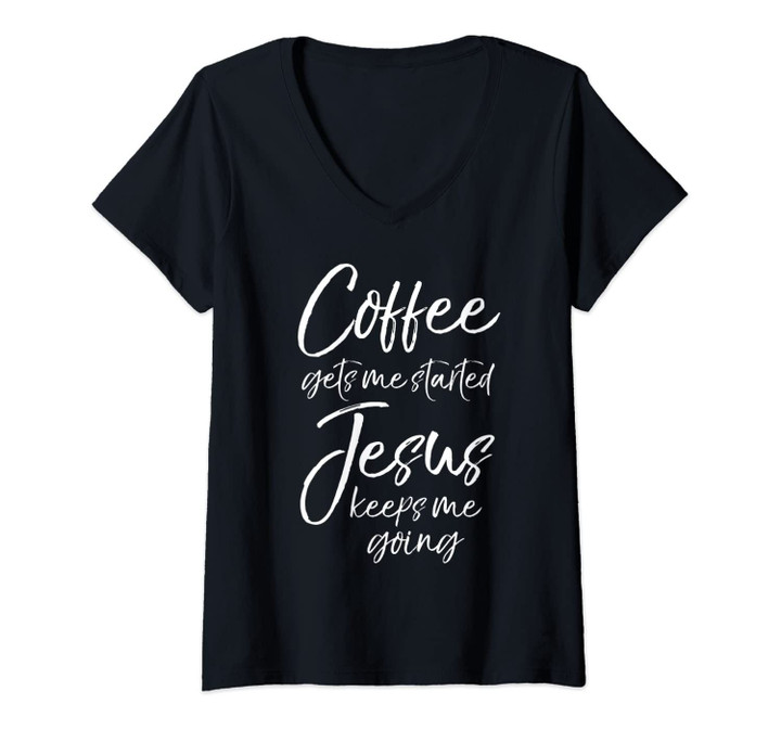 Womens Funny Women's Coffee Gets Me Started Jesus Keeps Me Going V-Neck T-Shirt