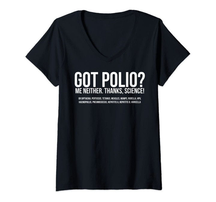 Womens Got Polio? Me Neither. Thanks, Science V-Neck T-Shirt