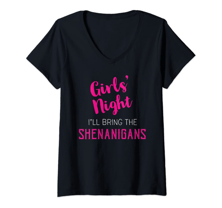 Womens Girls Night Out - I'll Bring Shenanigans V-Neck T-Shirt