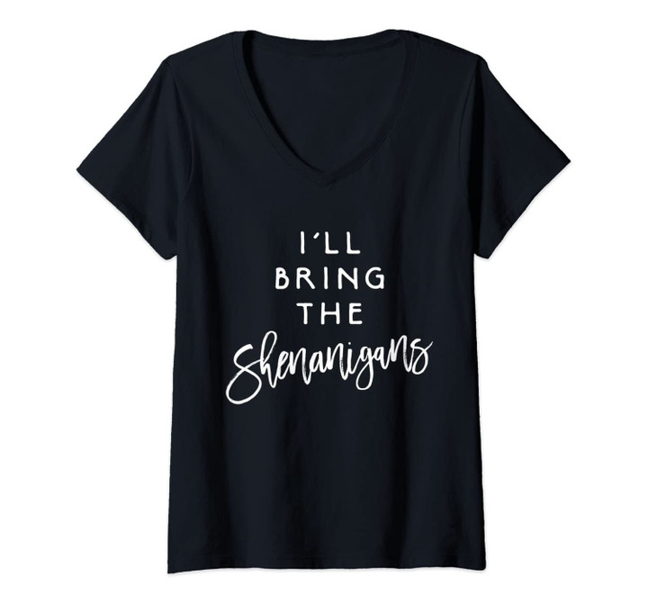 Womens I'll Bring The Shenanigans Shirt Funny Drinking Party Group V-Neck T-Shirt