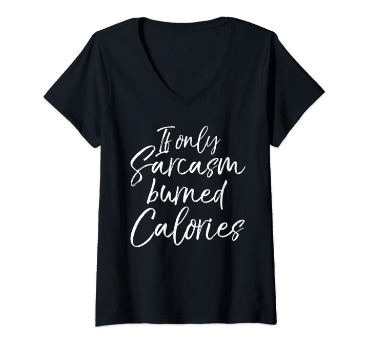 Womens Funny Workout Women's Cute If Only Sarcasm Burned Calories V-Neck T-Shirt