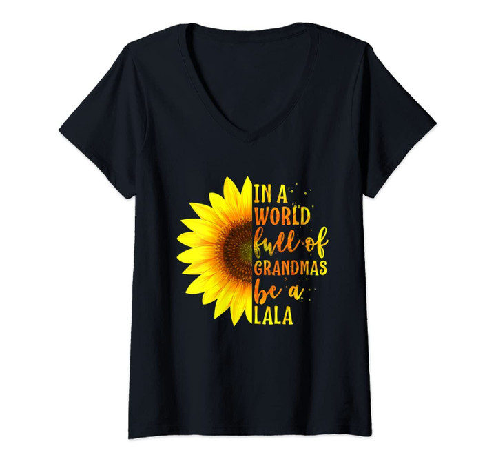 Womens In A World Full Of Grandmas Be A Lala Gift With Sunflower V-Neck T-Shirt