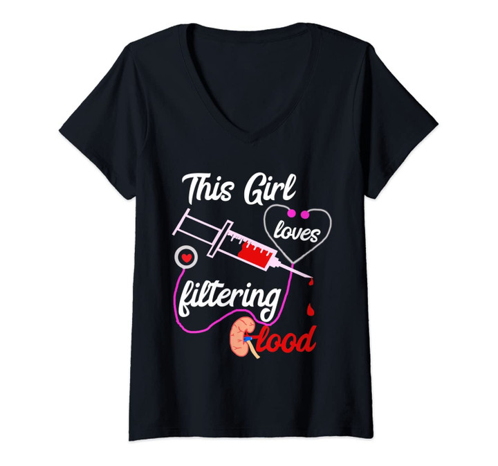 Womens This Girl Loves Filtering Blood Dialysis Nurse Nursing V-Neck T-Shirt