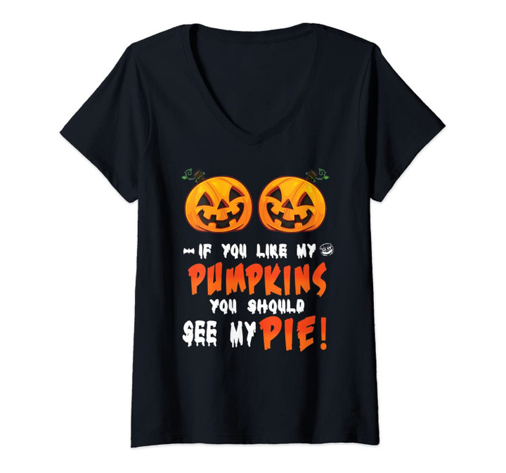 Womens Halloween If You Like My Pumpkins You Should See My Pie V-Neck T-Shirt