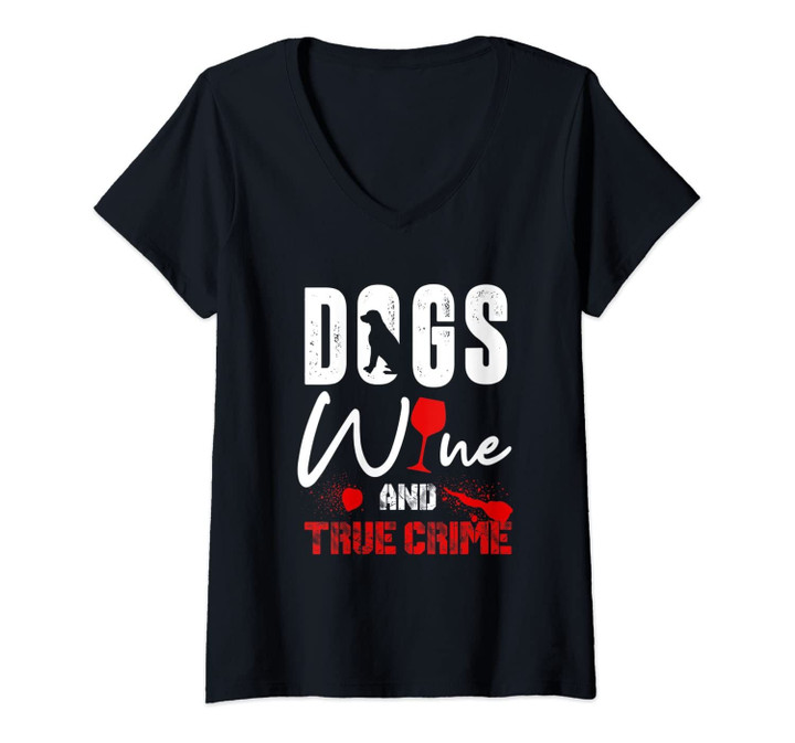 Womens True Crime Wine Lover Shirt Dog Lover True Crime Gift V-Neck T-Shirt