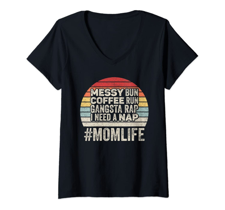 Womens Gift Messy Bun Coffee Run Gangsta Rap I Need A Nap Mom Life V-Neck T-Shirt