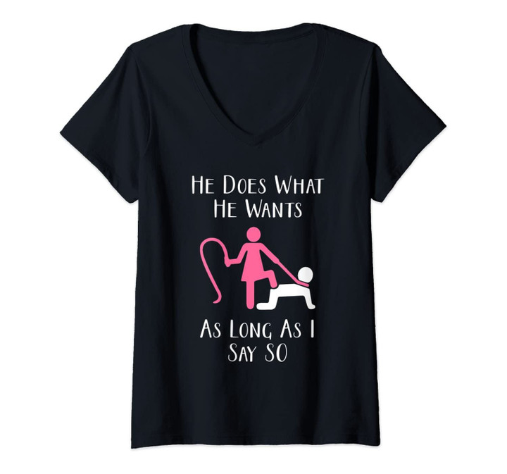 Womens He Does What He Wants. Kink Gear For Women, & Slave Owners V-Neck T-Shirt