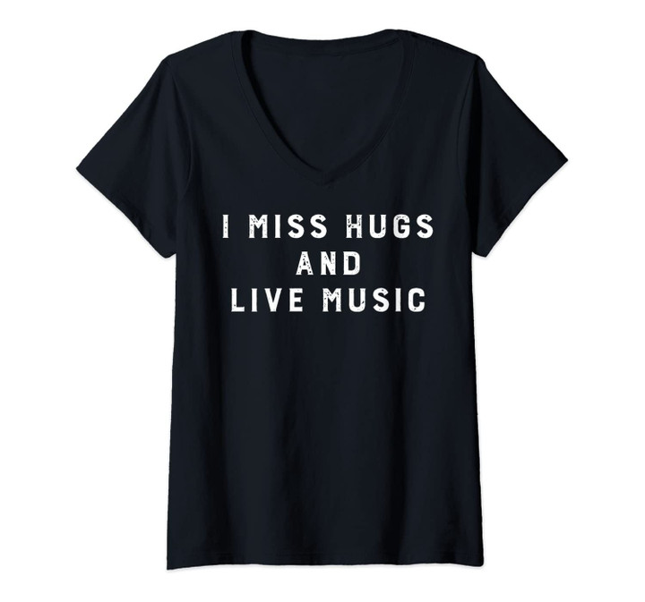 Womens I Miss Hugs And Live Music Social Distancing Live Music Fans V-Neck T-Shirt