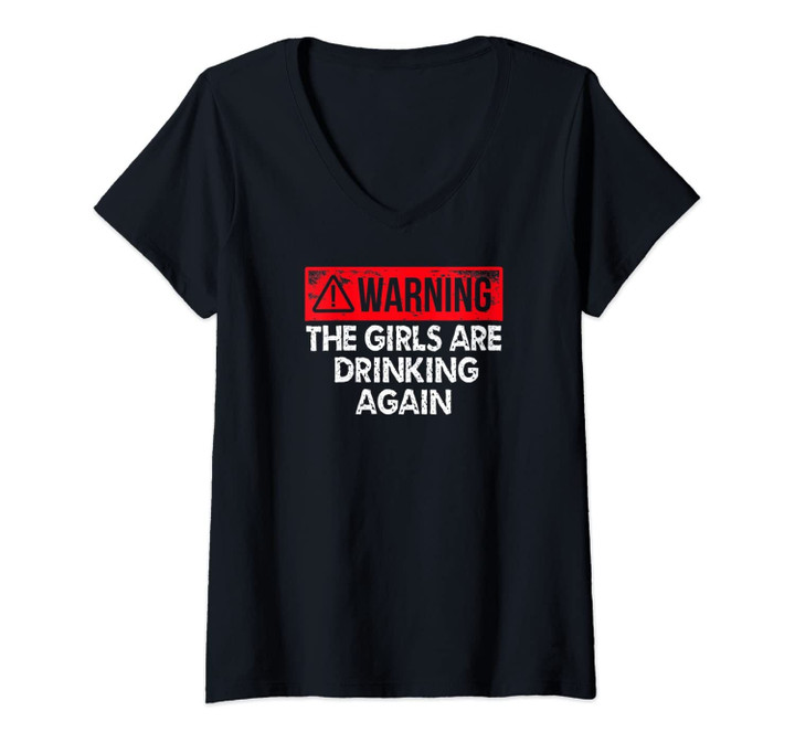 Womens Warning The Girls Are Drinking Again Funny Gift For Drinker V-Neck T-Shirt