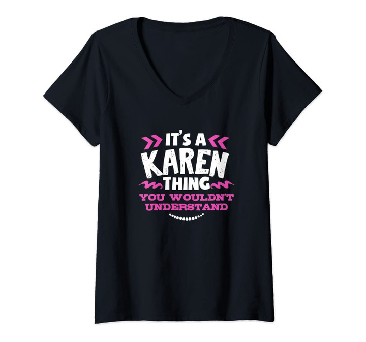 Womens Its A Karen Thing You Wouldn't Understand Custom Gift V-Neck T-Shirt