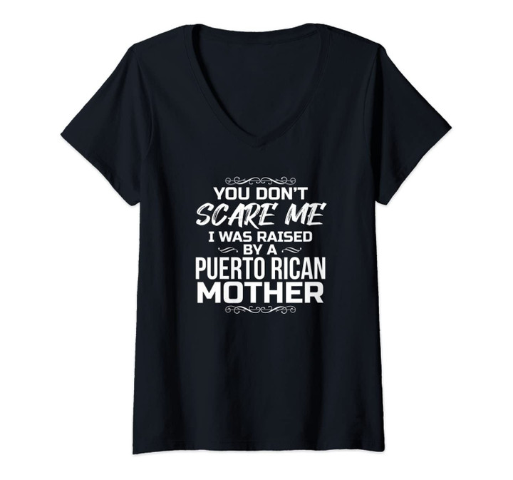 Womens You Don't Scare Me I Was Raised By A Puerto Rican Mother V-Neck T-Shirt