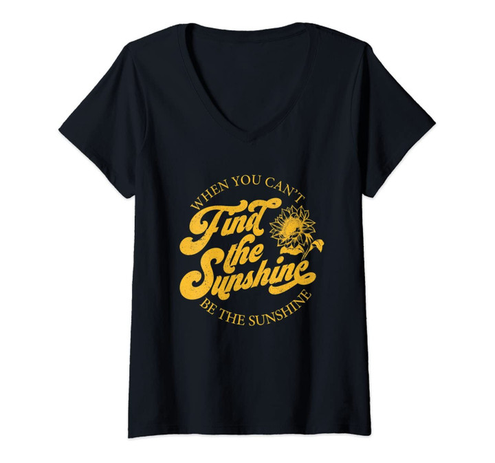 Womens When You Can't Find The Sunshine Be The Sunshine Sunflower V-Neck T-Shirt