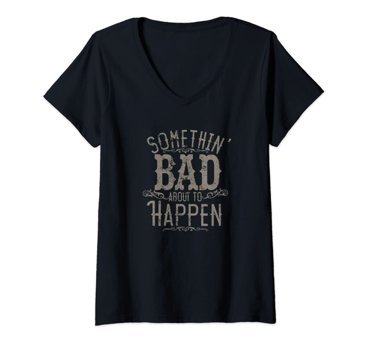 Womens Something Bad About To Happen Country Music Concert V-Neck T-Shirt