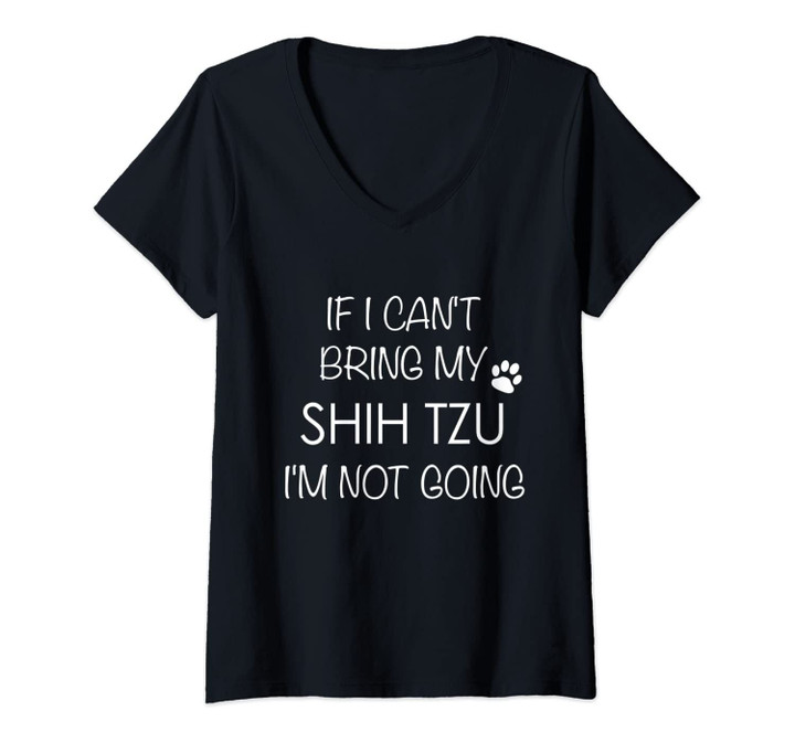 Womens Shitzu Dog T-Shirt If I Can't Bring My Shih Tzu Apparel V-Neck T-Shirt