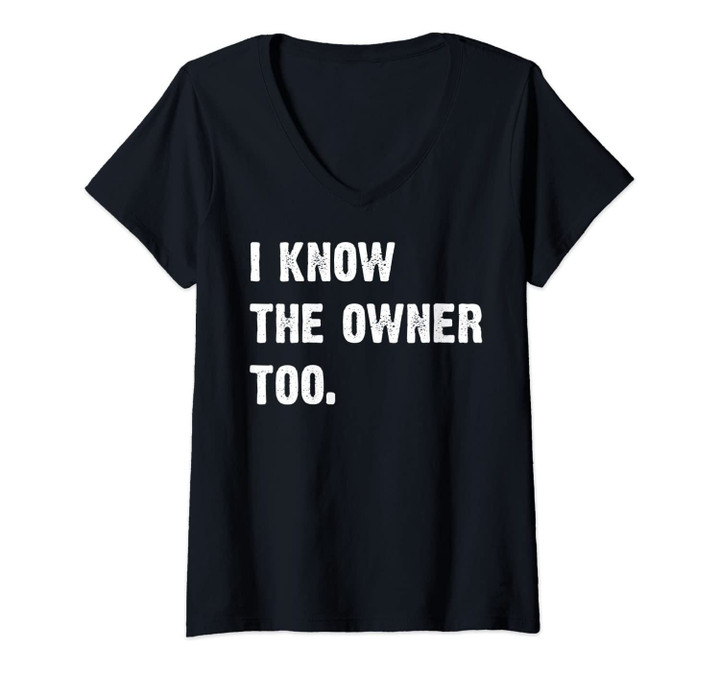 Womens I Know The Owner Too Funny Bartender Men Women Gift V-Neck T-Shirt