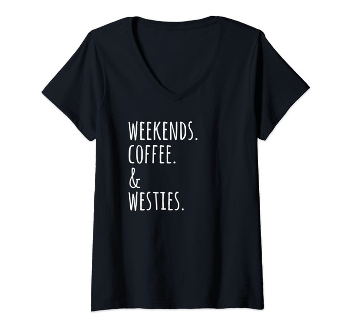 Womens Weekends Coffee And Westies Funny Dog Gift V-Neck T-Shirt