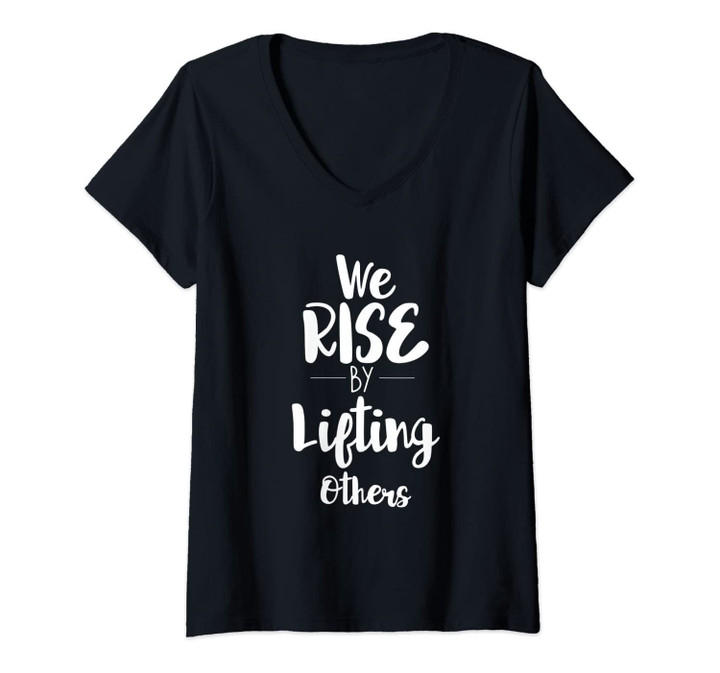 Womens We Rise By Lifting Others Empowering Women Quote V-Neck T-Shirt