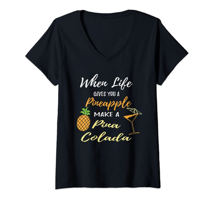 Womens When Life Gives You A Pineapple Make A Pina Colada V-Neck T-Shirt