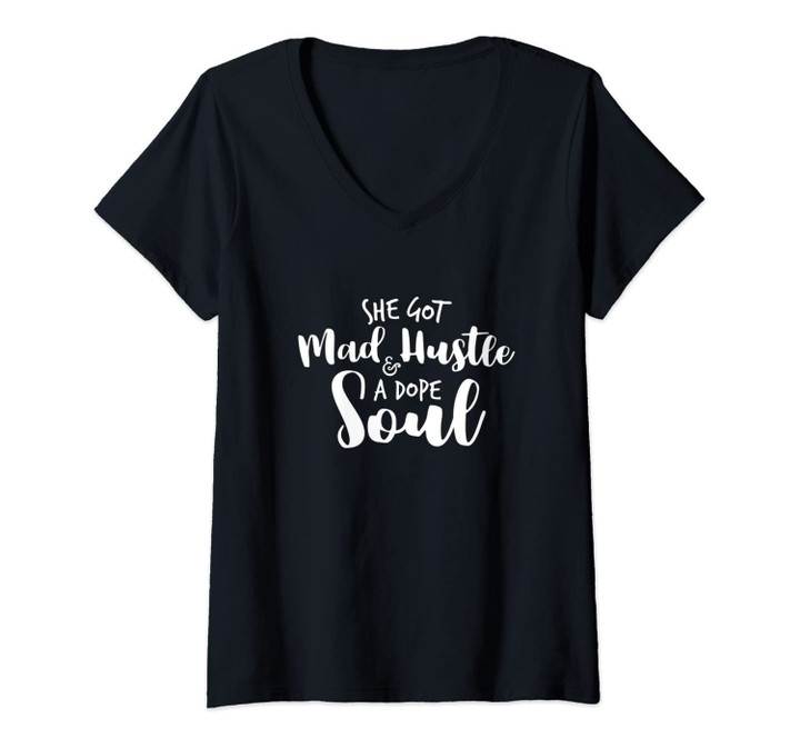 Womens She Got Mad Hustle And A Dope Soul Inspirational V-Neck T-Shirt