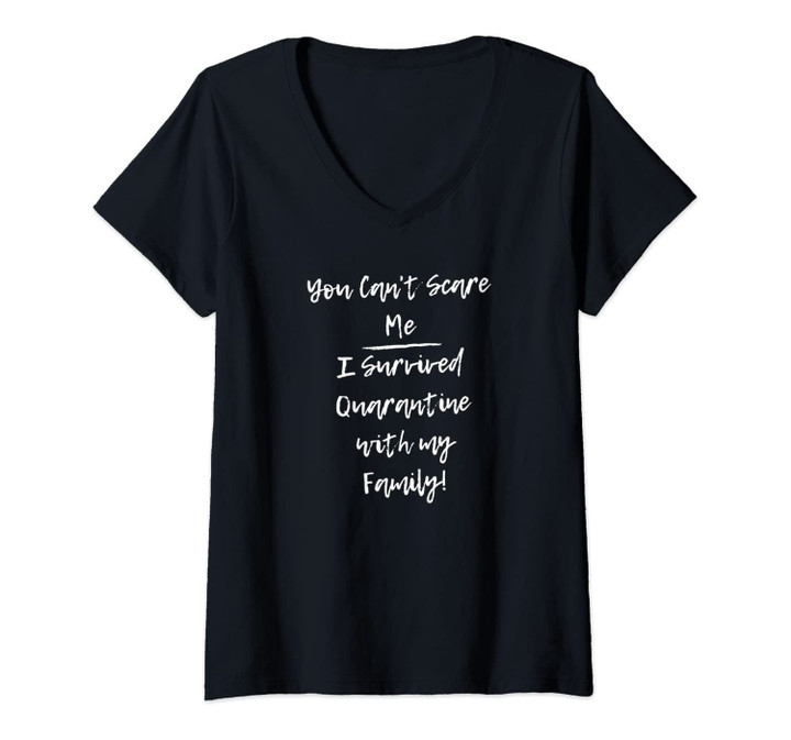 Womens You Can't Scare Me I Survived Quarantine With My Family V.1w V-Neck T-Shirt