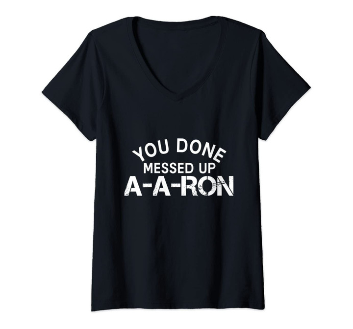 Womens You Done Messed Up A-A-Ron V-Neck T-Shirt