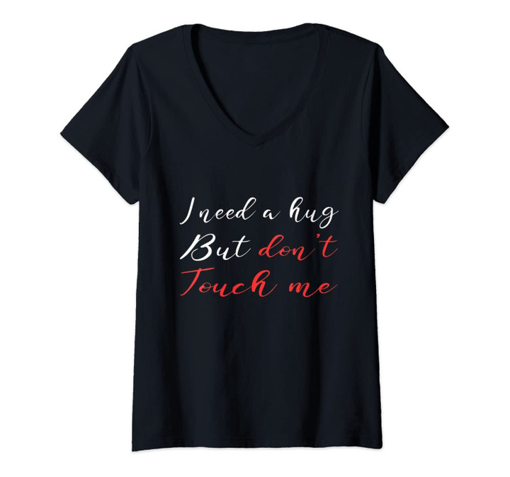 Womens I Need A Hug But Don't Touch Me T-Shirt For Introverts V-Neck T-Shirt