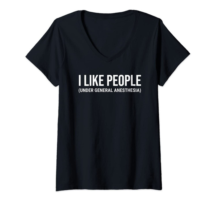 Womens I Like People Under General Anesthesia Funny Medical Doctor V-Neck T-Shirt