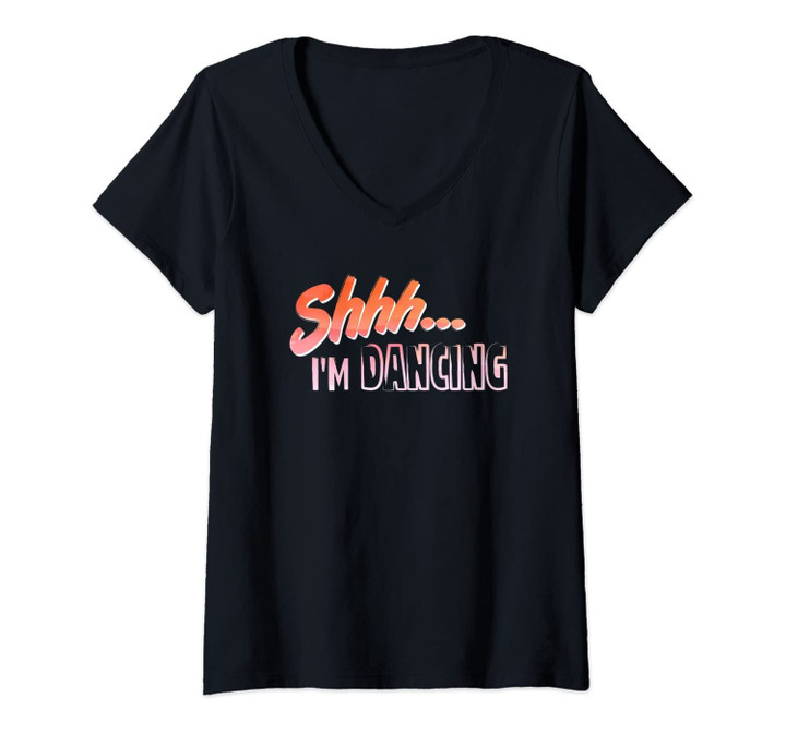 Womens Shhh... I'm Dancing Hobby Enthusiast V-Neck T-Shirt