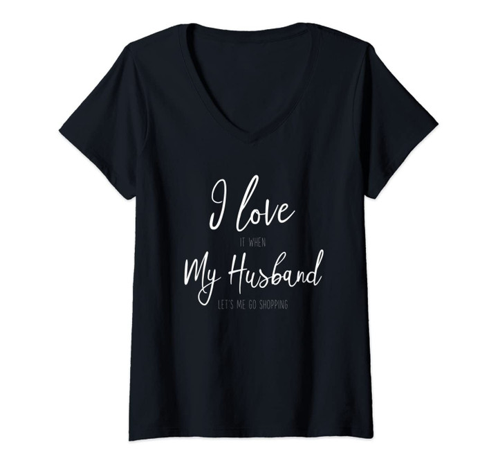 Womens I Love It When My Husband Let's Me Go Shopping Cute Women's V-Neck T-Shirt