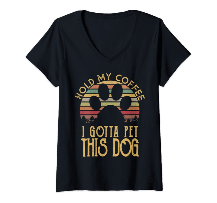 Womens Hold My Coffee I Gotta Pet This Dog Funny Drink T-Shirt Gift V-Neck T-Shirt