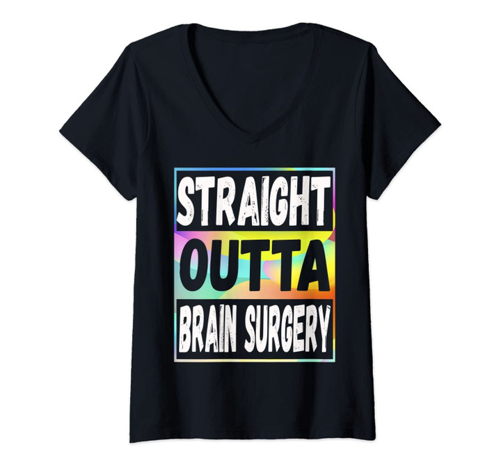 Womens Straight Outta Brain Surgery Shirt Hospital Recovery Gifts V-Neck T-Shirt